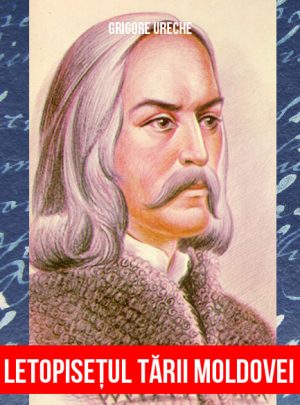 Grigore Ureche - Letopisetul Tarii Moldovei (eBook)
